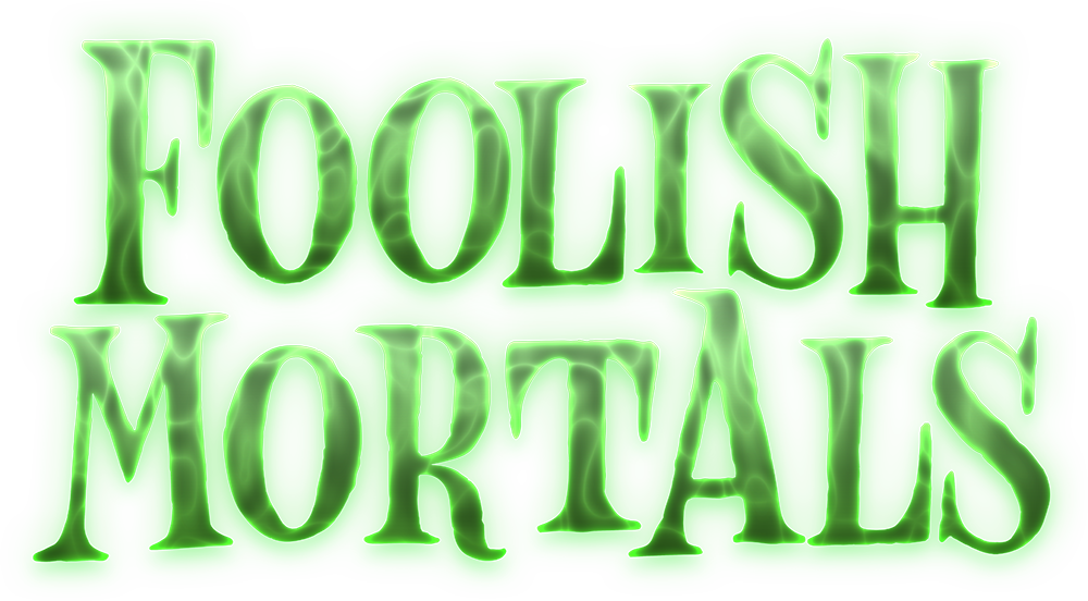Foolish Mortals